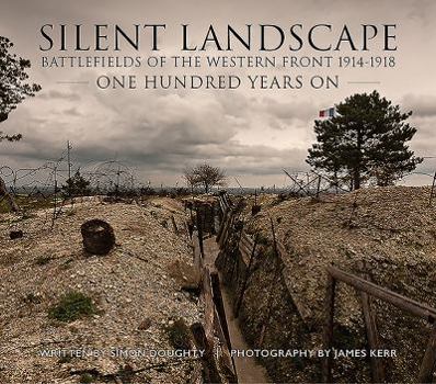 Hardcover Silent Landscape: The Battlefields of the Western Front One Hundred Years on Book