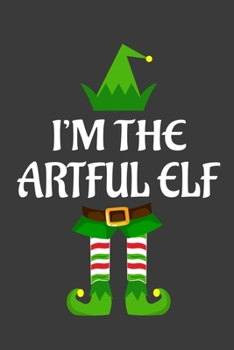 Paperback I'm The Artful ELF: Funny Christmas Present For Artful. Artful Gift Journal for Writing, College Ruled Size 6" x 9", 100 Page. This Notebo Book