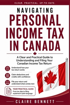 Navigating Personal Income Tax in Canada: A Clear and Practical Guide to Understanding and Filing Your Canadian Income Tax Return
