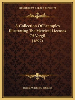 A Collection of Examples Illustrating the Metrical Licenses of Vergil