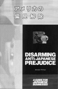 Paperback Disarming Anti-Japanese Prejudice: A Guide for Japanese Businesses Book