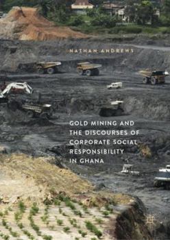 Hardcover Gold Mining and the Discourses of Corporate Social Responsibility in Ghana Book