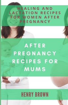 Paperback After Pregnancy Recipes Mums: Healing and Lactation Recipes for Women After Pregnancy Book