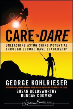 Hardcover Care to Dare: Unleashing Astonishing Potential Through Secure Base Leadership Book