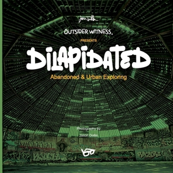 Paperback Outsider Witness Presents: DILAPIDATED: Abandoned & Urban Exploring Book