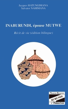 Paperback Inaburundi, épouse Mutwe: Récit de vie (édition bilingue) [French] Book