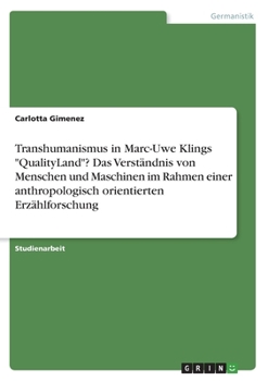 Transhumanismus in Marc-Uwe Klings QualityLand? Das Verst?ndnis von Menschen und Maschinen im Rahmen einer anthropologisch orientierten Erz?hlforschun