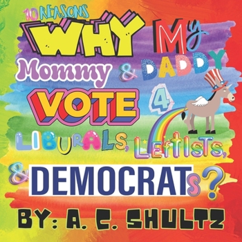 Paperback 10 Reasons Why My Mommy and Daddy Vote 4 Liburals, Leftists, and Democrats. Book