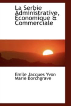 Paperback La Serbie Administrative, Economique a Commerciale Book