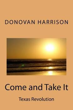 Paperback Come and Take It: Texas Revolution Book