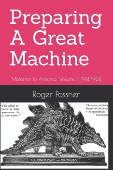 Paperback Preparing A Great Machine: Militarism In America, Volume II, 1914-1924 Book