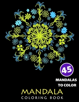 Paperback Mandala Coloring Book, Fourty-Five Mandalas To Color: Coloring Book For Adults, Mandalas for Stress Relief and Relaxation Book