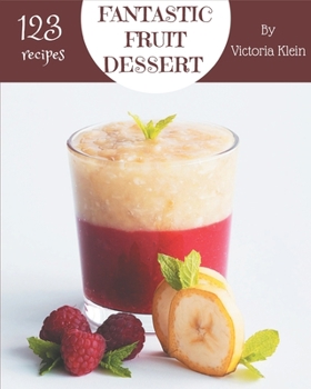 Paperback 123 Fantastic Fruit Dessert Recipes: A Highly Recommended Fruit Dessert Cookbook Book