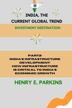Part 2: India's Infrastructure Development: How Infrastructure Is Critical to India's Economic Growth