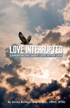 Paperback Love Interrupted: Experiencing God's Love After Loss Book