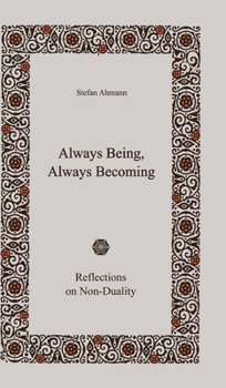 Hardcover Always Being, Always Becoming: Reflections on Non-Duality Book