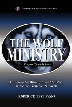 The Wolf Ministry: Exploring the Work of False Ministers in the New Testament Church (Kingdom Stewards)