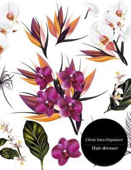 Client Data Organizer Hair Dresser : Hair Stylist Client Organizer and Client Management System. Including Address Details and Appointment. Information Keeper and Record Log Paperback - February 28 20