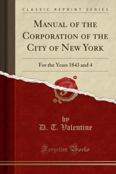 Paperback Manual of the Corporation of the City of New York: For the Years 1843 and 4 (Classic Reprint) Book