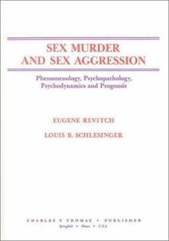 Unknown Binding Sex Murder and Sex Aggression : Phenomenology, Psychopathology, Psychodynamics and Prognosis Book