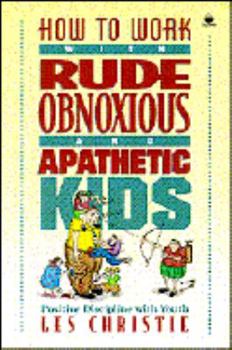 Paperback How to Work with Rude, Obnoxious, and Apathetic Kids Book