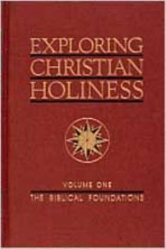 Hardcover Exploring Christian Holiness, Volume 1: The Biblical Foundations Book