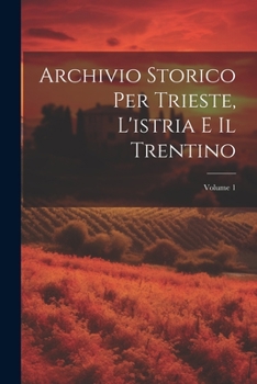 Paperback Archivio Storico Per Trieste, L'istria E Il Trentino; Volume 1 [Italian] Book