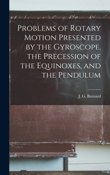 Hardcover Problems of Rotary Motion Presented by the Gyroscope, the Precession of the Equinoxes, and the Pendulum Book