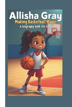 Paperback Allisha Gray: Making Basketball Magic (A Biography Book for Kids) Book