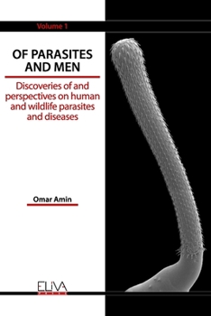 Paperback Of Parasites and Men: Discoveries of and perspectives on human and wildlife parasites and diseases. Volume 1 Book