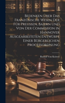 Hardcover Bedenken Über Das Französische Wesen Der Für Preussen, Baiern Und Von Der Commission in Hannover Ausgearbeiteten Entwürfe Einer Bürgerlichen Processor [German] Book