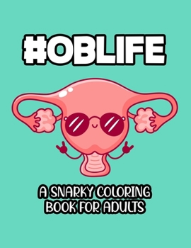 Paperback #Oblife A Snarky Coloring Book For Adults: Funny Quotes And Relaxing Designs To Color, Obstetrician-Themed Coloring Pages Book