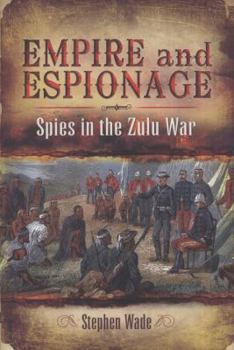 Hardcover Empire and Espionage: Spies in the Zulu War Book