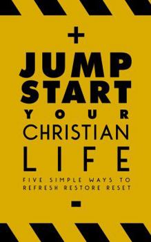 Paperback Jumpstart Your Christian Life: Five Simple Ways to Refresh, Restore, and Reset Book