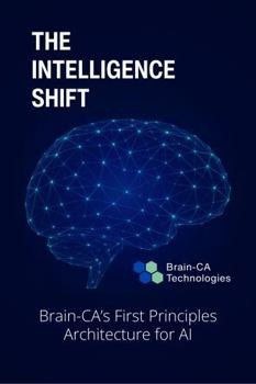 Paperback The Intelligence Shift: Brain-CA’s First Principles Architecture for AI Book