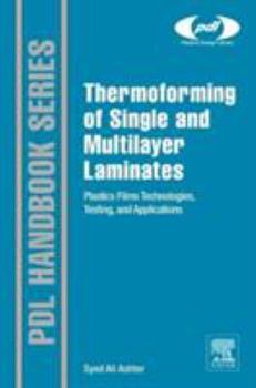 Hardcover Thermoforming of Single and Multilayer Laminates: Plastic Films Technologies, Testing, and Applications Book