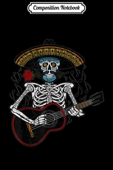 Composition Notebook: Mariachi Skeleton Playing Guitar Day of the Dead  Journal/Notebook Blank Lined Ruled 6x9 100 Pages
