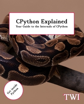 Paperback CPython Explained: Your Guide to the Internals of CPython Book
