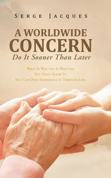 Hardcover A Worldwide Concern: What Is Written Is Written. You Don't Know It. You Can Only Experience It Through Life. Book