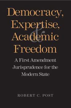 Hardcover Democracy, Expertise, and Academic Freedom: A First Amendment Jurisprudence for the Modern State Book