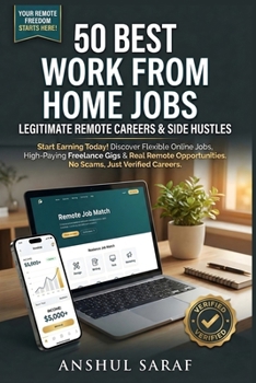 50 Best Work From Home Jobs: Legitimate Remote Careers & Side Hustles Start Earning Today!: Discover Flexible Online Jobs, High-Paying Freelance Gigs ... No Scams, Just Verified Careers