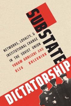 Substate Dictatorship: Networks, Loyalty, and Institutional Change in the Soviet Union - Book  of the Yale-Hoover Series on Authoritarian Regimes