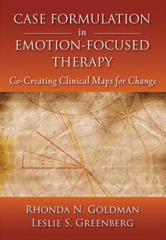 Hardcover Case Formulation in Emotion-Focused Therapy: Co-Creating Clinical Maps for Change Book