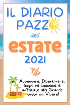 Paperback Il Diario Pazzo Dell'estate 2021: Avventure, divertimenti, emozioni e sogni di un'Estate alla grande tutta da vivere! Conserva i tuoi ricordi pi? bell [Italian] Book