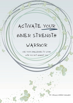 Paperback Activate Your Inner Strength Warrior: use your challenges to work with you not against you Book