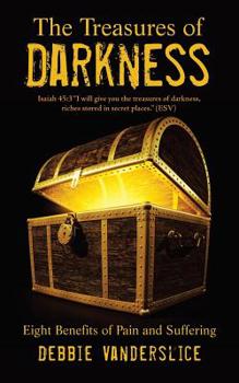 Paperback The Treasures of Darkness: Eight Benefits of Pain and Suffering Book