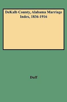 (9782) Dekalb County, Alabama Marriage Index, 1836-1916