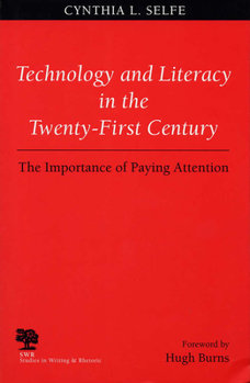 Technology and Literacy in the 21st Century: The Importance of Paying Attention (Studies in Writing and Rhetoric) - Book  of the Studies in Writing and Rhetoric