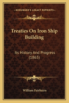 Paperback Treaties On Iron Ship Building: Its History And Progress (1865) Book
