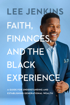 Paperback Faith, Finances, and the Black Experience: A Guide for Understanding and Establishing Generational Wealth Book